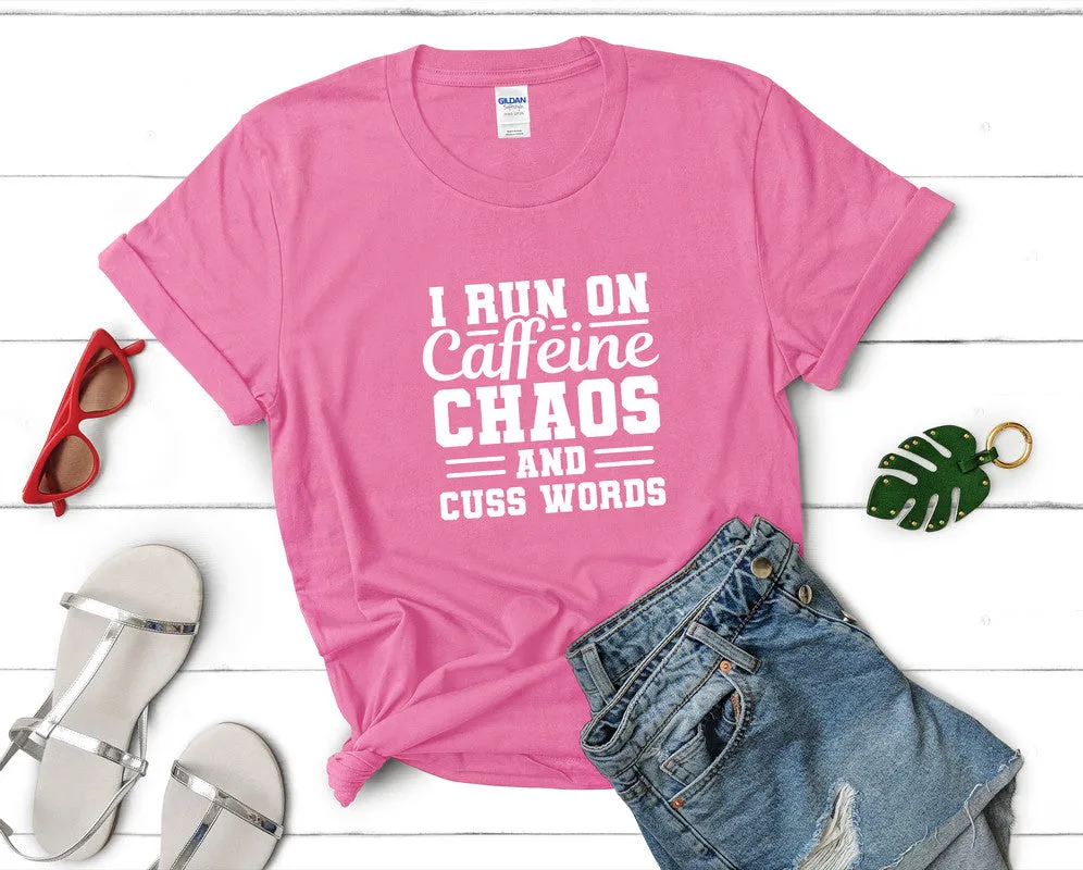 I Run On Caffeine Chaos and Cuss Words Woman T Shirt.