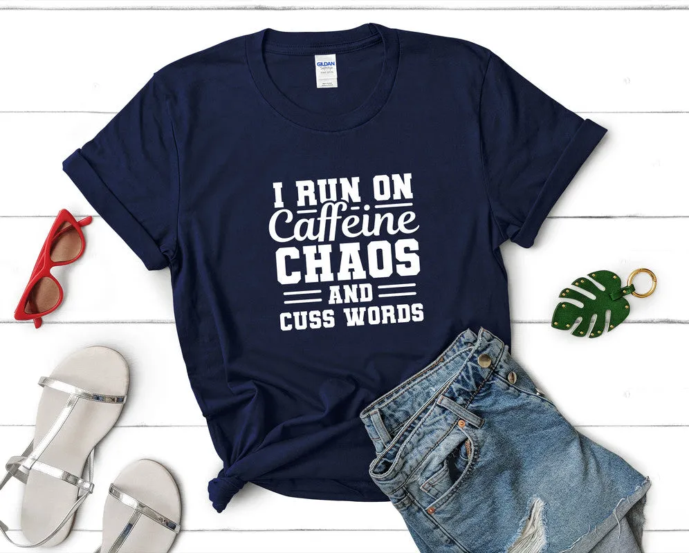 I Run On Caffeine Chaos and Cuss Words Woman T Shirt.