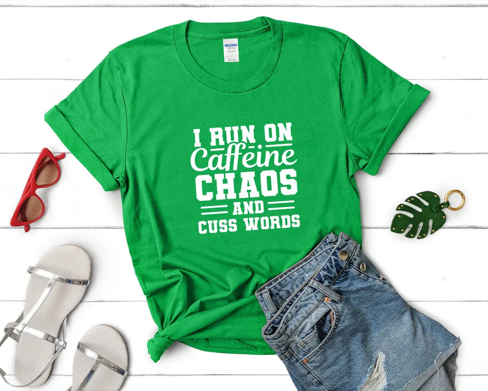 I Run On Caffeine Chaos and Cuss Words Woman T Shirt.