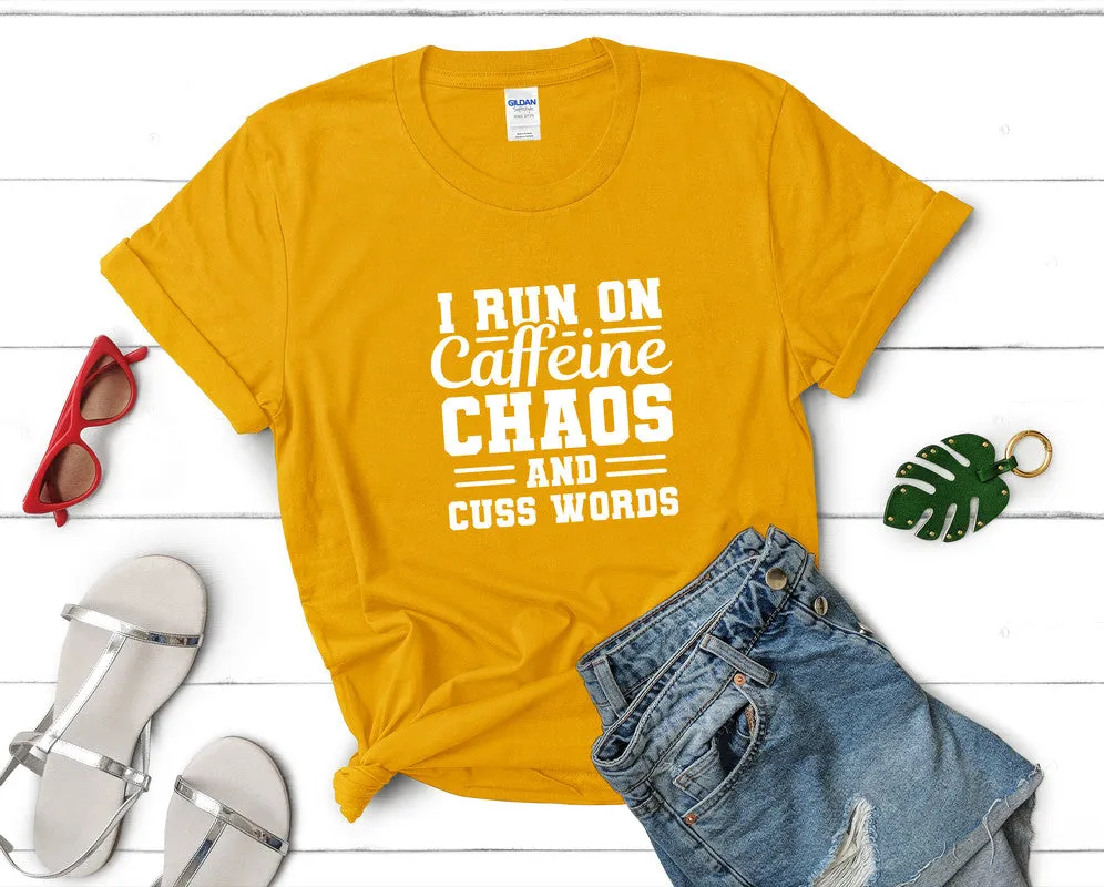 I Run On Caffeine Chaos and Cuss Words Woman T Shirt.