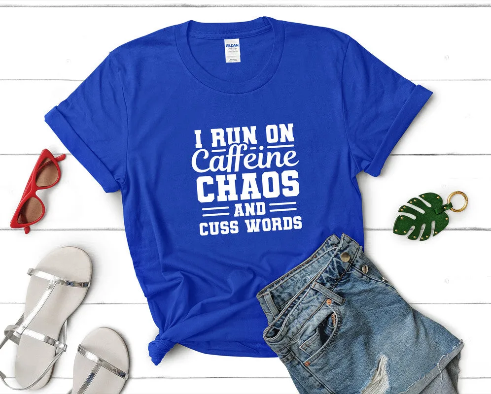 I Run On Caffeine Chaos and Cuss Words Woman T Shirt.